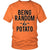 Being Random Is Potato Funny T-Shirt - GreatGiftItems.com