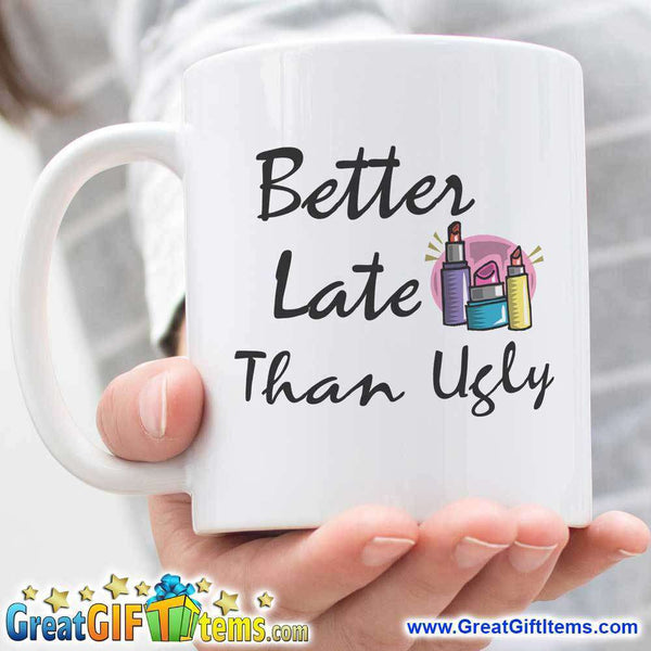 Better Late Than Ugly Cute Coffee Mugs –