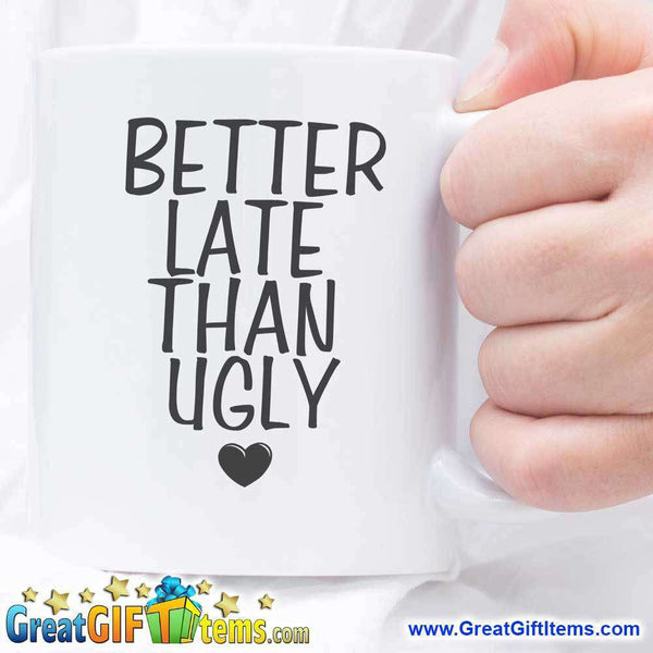 Better Late Than Ugly Cool Coffee Cups –