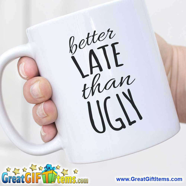 Better Late Than Ugly Cool Coffee Cups –